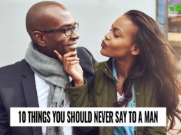 10 Things You Should Never Say To a Man