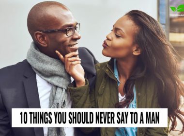 10 Things You Should Never Say To a Man