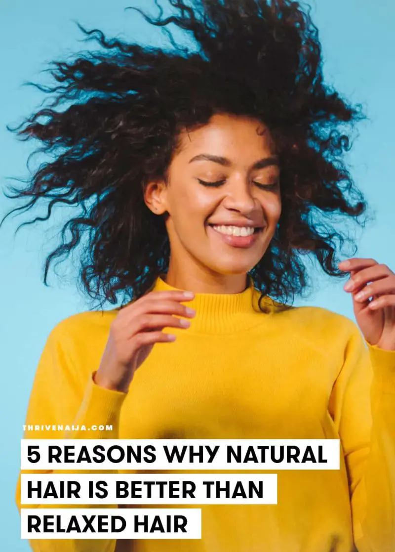 5 Reasons Why Natural Hair is Better Than Relaxed Hair | ThriveNaija