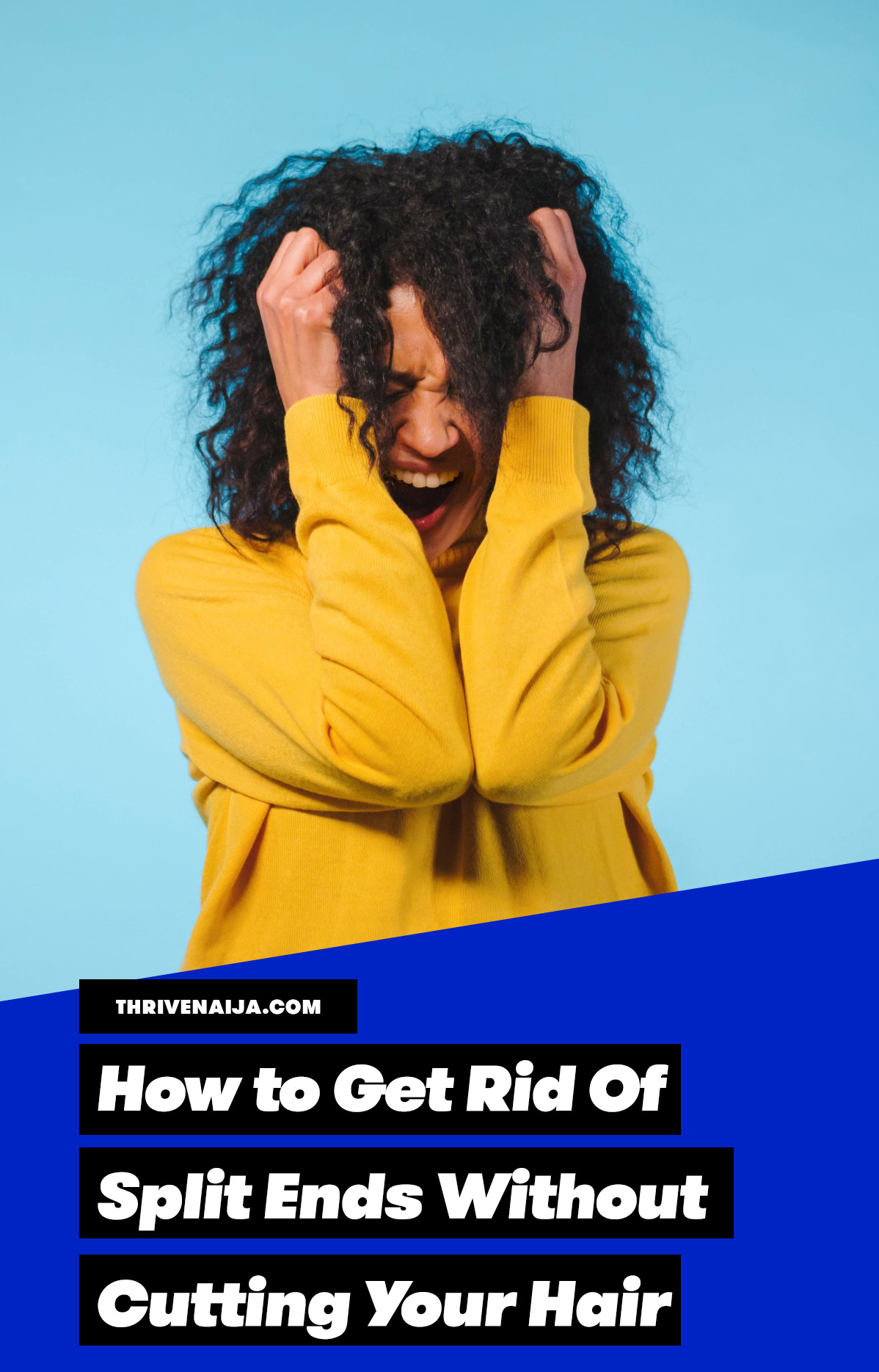 How To Get Rid Of Split Ends Without Cutting Your Hair | ThriveNaija