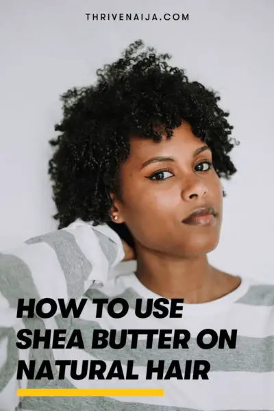 6 Benefits And How to Use Shea Butter On Natural Hair | ThriveNaija
