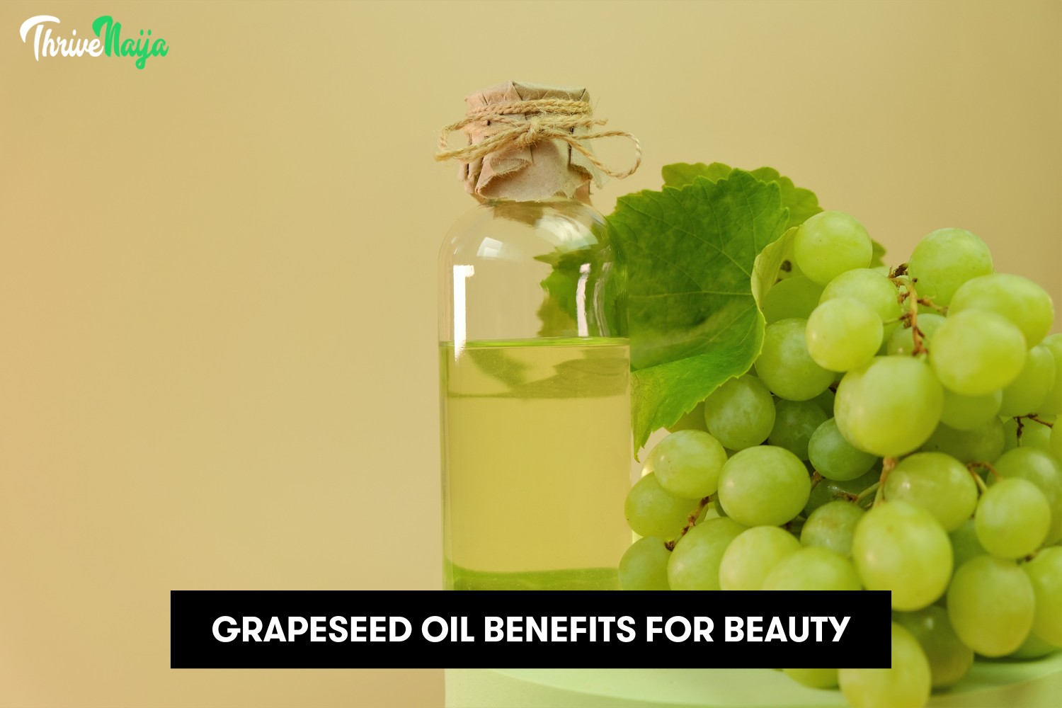 Grapeseed Oil Benefits For Skin, Hair, and Nails | ThriveNaija