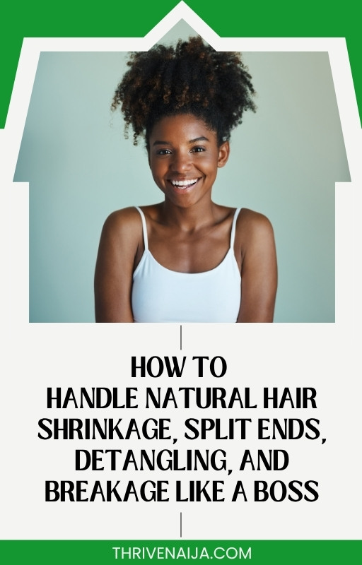 How to Handle Natural Hair Shrinkage, Split Ends, Detangling And Breakage Like A Boss
